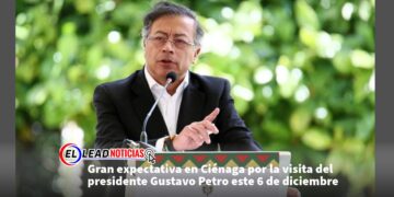 Gran expectativa en Ciénaga por la visita del presidente Gustavo Petro este 6 de diciembre