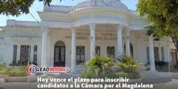 Hoy vence el plazo para inscribir candidatos a la Cámara por el Magdalena